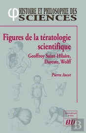 Figures De La Tératologie Scientifique : Geoffroy Saint-Hilaire, Dareste, Etienne Wolf