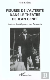 Figures De L'Alterite Dans Le Theatre De Jean Genet ; Lecture Des Negres Et Des Paravents