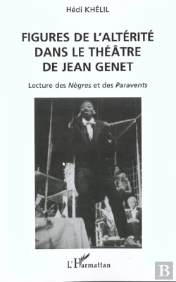 Bertrand.pt - Figures De L'Alterite Dans Le Theatre De Jean Genet ; Lecture Des Negres Et Des Paravents