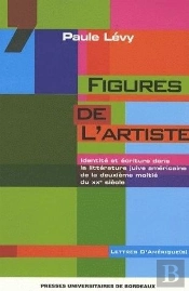 Figures De L'Artiste : Identité Et Écriture Dans La Littérature Juive Américaine De La Deuxième Moitié Du 20e Siècle