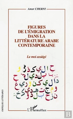Bertrand.pt - Figures De L'Emigration Dans La Litterature Arabe Contemporaine ; Le Moi Assiege