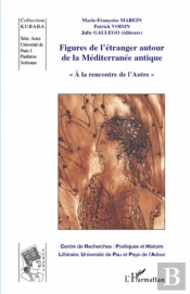 Figures De L'Étranger Autour De La Méditerranée Antique ; À La Rencontre De L'Autre