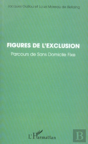 Figures De L'Exclusion ; Parcours De Sans Domicile Fixe