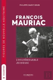Figures De Nouvelle-Aquitaine - T19 - Francois Mauriac - L'Inguerissable Jeunesse