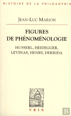 Bertrand.pt - Figures De Phénomenologie ; Husserl, Heidegger, Levinas, Henry, Derrida