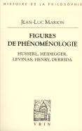 Figures De Phénomenologie ; Husserl, Heidegger, Levinas, Henry, Derrida