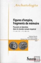 Figures D''Empire, Fragments De Mémoire  : Pouvoirs Et Identités Dans Le Monde Romain Impérial (Iie S. Av. N. È.-Vie S. De. N. È.)