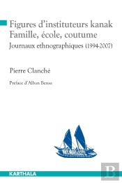 Figures D'Instituteurs Kanak ; Famille, École, Coutume ; Journaux Ethnographiques (1994-2007)
