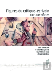 Figures Du Critique-Écrivain ; Xixe-Xxie Siècles