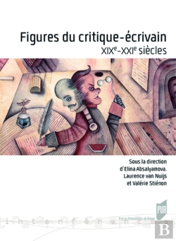 Bertrand.pt - Figures Du Critique-Écrivain ; Xixe-Xxie Siècles