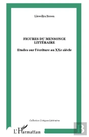 Figures Du Mensonge Litteraire ; Etudes Sur L'Ecriture Au Xx Siecle