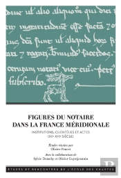 Figures Du Notaire Dans La France Méridionale (Xiie-Xvie Siecle): Institutions, Clientèles Et Actes