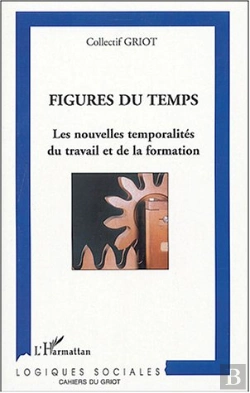 Bertrand.pt - Figures Du Temps ; Les Nouvelles Temporalites Du Travail Et De La Formation