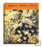 Figures, Fleurs, Forêts : 2017... 2024