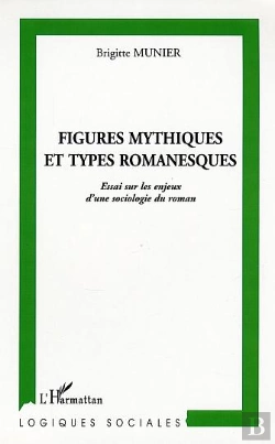 Bertrand.pt - Figures Mythiques Et Types Romanesques ; Essai Sur Les Enjeux D'Une Sociologie Du Roman