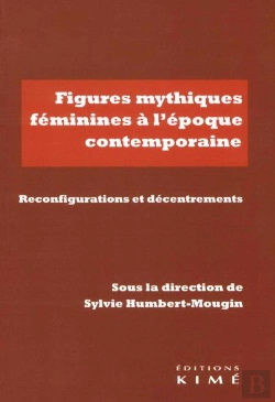 Bertrand.pt - Figures Mythiques Féminines À L'Époque Contemporaine ; Réinvestissements, Reconfigurations, Décentrements