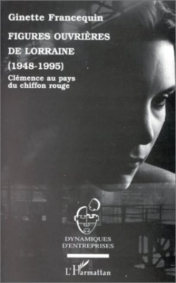Bertrand.pt - Figures Ouvrières De Lorraine, 1948-1995 ; Clémence Au Pays Du Chiffon Rouge