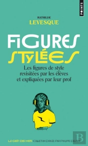 Figures Stylées ; Les Figures De Style Revisitées Par Les Élèves Et Expliquées Par Leur Prof