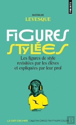 Bertrand.pt - Figures Stylées ; Les Figures De Style Revisitées Par Les Élèves Et Expliquées Par Leur Prof