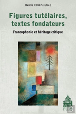 Bertrand.pt - Figures Tutélaires, Textes Fondateurs ; Francophonie Et Héritage Critique