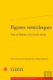 Figures Ventriloques : Voix De Femmes (Xvie-Xviiie Siècle)