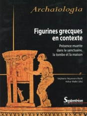 Figurines Grecques En Contexte : Présence Muette Dans Le Sanctuaire, La Tombe Et La Maison