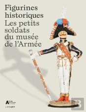 Figurines Historiques : Les Petits Soldats Du Musée De L'Armée