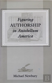 Figuring Authorship In Antebellum America