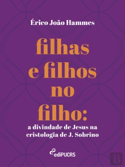 Bertrand.pt - Filhas E Filhos No Filho: A Divindade De Jesus Na Cristologia De J. Sobrino
