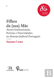 Filhos Da (Sua) Mãe - Atores Institucionais, Perícias E Paternidades No Sistema Judicial Português