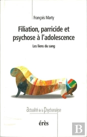 Filiation, Parricide Et Psychose A L'Adolescence