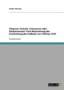 Filigrane Technik, Catenaccio Oder Korpereinsatz?  Eine Betrachtung Der Entwicklung Des Fuballs Von 1954 Bis 1970