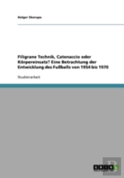 Filigrane Technik, Catenaccio Oder Korpereinsatz?  Eine Betrachtung Der Entwicklung Des Fuballs Von 1954 Bis 1970