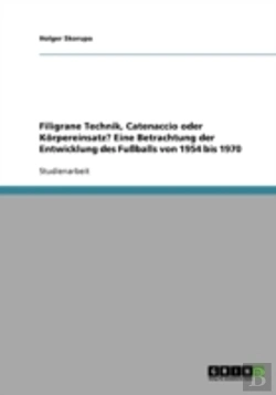 Bertrand.pt - Filigrane Technik, Catenaccio Oder Korpereinsatz?  Eine Betrachtung Der Entwicklung Des Fuballs Von 1954 Bis 1970