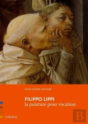 Filippo Lippi ; La Peinture Pour Vocation