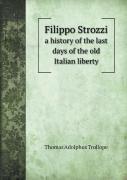 Filippo Strozzi A History Of The Last Days Of The Old Italian Liberty