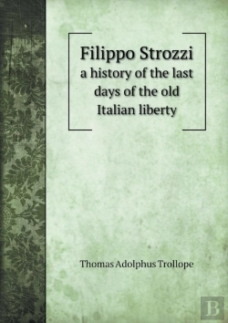 Bertrand.pt - Filippo Strozzi A History Of The Last Days Of The Old Italian Liberty