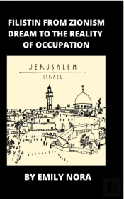 Filistin From Zionism Dream To The Reality Of Occupation