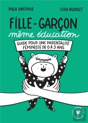 Fille Garçon Même Éducation : Guide Pour Une Parentalité Féministe De 0 À 3 Ans