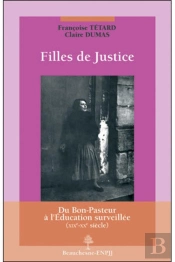 Filles De Justice ; Du Bon-Pasteur À L'Éducation Surveillée (Xixe-Xxe Siècles)