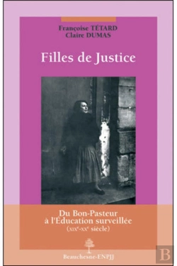 Bertrand.pt - Filles De Justice ; Du Bon-Pasteur À L'Éducation Surveillée (Xixe-Xxe Siècles)