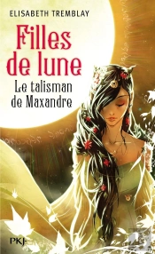 Filles De Lune T.3 Le Talisman De Maxan