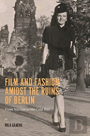 Film And Fashion Amidst The Ruins Of Berlin