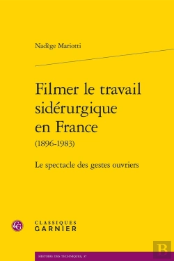 Bertrand.pt - Filmer Le Travail Sidérurgique En France (1896-1983) : Le Spectacle Des Gestes Ouvriers