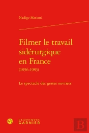 Filmer Le Travail Sidérurgique En France (1896-1983) : Le Spectacle Des Gestes Ouvriers