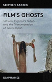 Film'S Ghosts Â€“ Tatsumi Hijikata'S Butoh And The Transmutation Of 1960s Japan