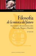Filosofía De La Música Del Futuro. Encuentros Y Desencuentros Entre Nietzsche, Wagner Y Hanslick