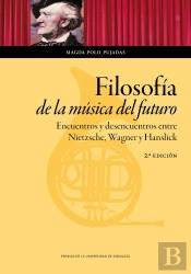 Filosofía De La Música Del Futuro. Encuentros Y Desencuentros Entre Nietzsche, Wagner Y Hanslick