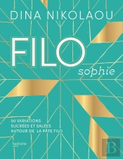 Filosophie : 50 Variations Sucrées Et Salées Autour De La Pâte Filo