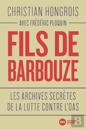 Fils De Barbouze : Les Archives Secrètes De La Lutte Contre L'Oas